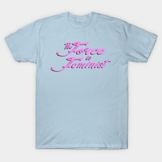 The Force is Feminist (Pink/Black) T-Shirt by Miss Upsetter Designs